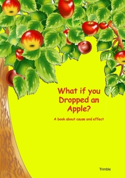 Paperback What If You Dropped an Apple?: A Book About Cause and Effect Book