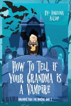 Paperback How to Tell if Your Grandma is a Vampire: The Amusement Park for Monsters Book 1 Book