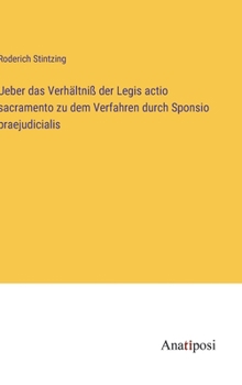 Ueber das Verhältniß der Legis actio sacramento zu dem Verfahren durch Sponsio praejudicialis