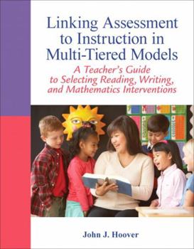 Paperback Linking Assessment to Instruction in Multi-Tiered Models: A Teacher's Guide to Selecting, Reading, Writing, and Mathematics Interventions Book