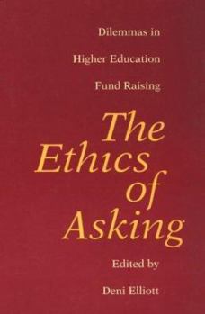 Hardcover The Ethics of Asking: Dilemmas in Higher Education Fund Raising Book