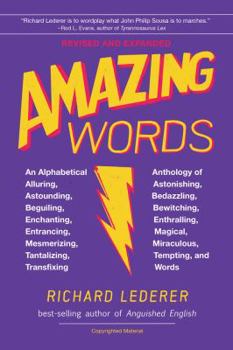 Paperback Amazing Words, 2nd Edition: An Alphabetical Anthology of Alluring, Astonishing, Beguiling, Bewitching, Enchanting, Enthralling, Mesmerizing, Mirac Book