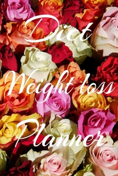 Diet Weight Loss Planner: Beautiful Pink Floral Motivational Diet Journal & Daily Weight Loss Planner for women men girls boys Cute Weightloss log ... husband mom dad sister brother: 6x9" 120 P