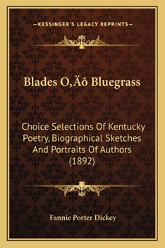 Paperback Blades O' Bluegrass: Choice Selections Of Kentucky Poetry, Biographical Sketches And Portraits Of Authors (1892) Book