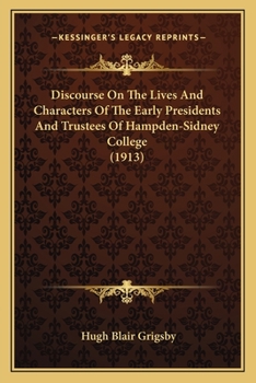 Paperback Discourse On The Lives And Characters Of The Early Presidents And Trustees Of Hampden-Sidney College (1913) Book