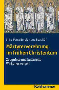 Paperback Martyrerverehrung Im Fruhen Christentum: Zeugnisse Und Kulturelle Wirkungsweisen [German] Book