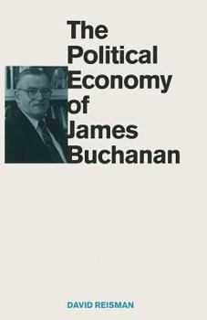 The Political Economy of James Buchanan (Texas a & M University Economics Series) - Book  of the Texas A&M University Economics Series