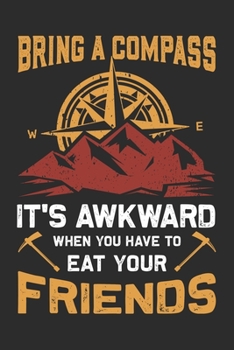 Paperback Bring A Compass It's Awkward When You Have To Eat Your Friends: Ruled Notebook Journal Book