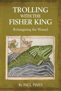 Paperback Trolling with the Fisher King: Reimagining the Wound Book