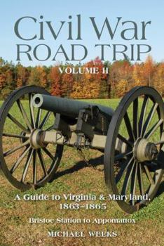 Paperback Civil War Road Trip, Volume 2: A Guide to Virginia & Maryland, 1863-1865: Bristoe Station to Appomattox Book