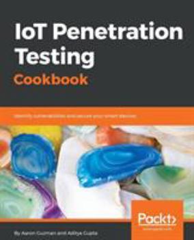 Paperback IoT Penetration Testing Cookbook: Identify vulnerabilities and secure your smart devices Book