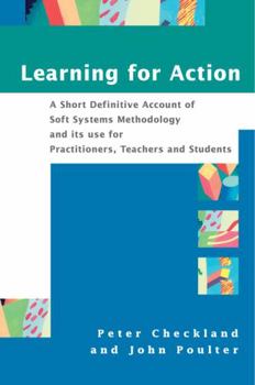Paperback Learning for Action: A Short Definitive Account of Soft Systems Methodology, and Its Use for Practitioners, Teachers and Students Book