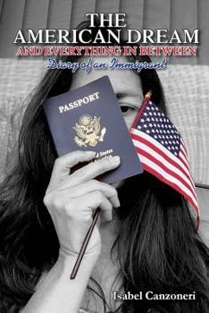 Paperback The American Dream And Everything In Between: Diary of an Immigrant Book
