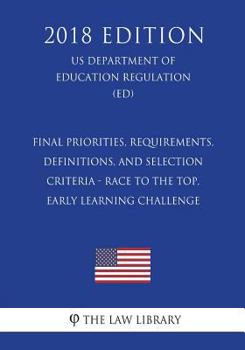 Final Priorities, Requirements, Definitions, and Selection Criteria - Race to the Top, Early Learning Challenge (US Department of Education Regulation) (ED)