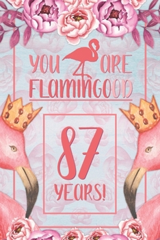 87th Birthday Journal: Lined Journal / Notebook - Flamingo Themed Birthday Gift for Her - Fun And Practical Alternative to a Card - 87 Years Old Gift for Women - Funny You Are Flamingood Pun