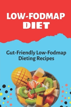 Paperback Low-Fodmap Diet: Gut-Friendly Low-Fodmap Dieting Recipes: Low-Fodmap Recipes Book