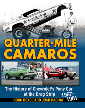 Quarter-Mile Camaros: The History of Chevrolet's Pony Car at the Drag Strip 1967-1981