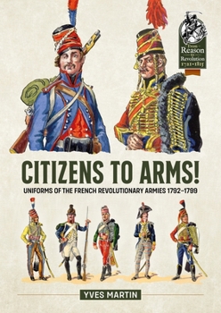 Paperback Citizens to Arms!: Uniforms of the French Revolutionary Armies 1792-1799 Book