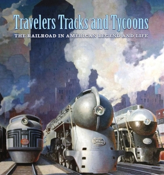 Hardcover Travelers, Tracks, and Tycoons: The Railroad in American Legend and Life: From the Barriger Railroad Historical Collection of the St. Louis Mercantile Library Association Book
