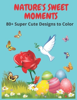Paperback Nature's Sweet Moments: +80 Super Cute Designs to Color Book