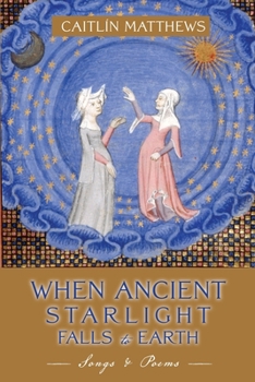 When Ancient Starlight Falls to Earth: Songs and Poems