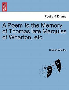 Paperback A Poem to the Memory of Thomas Late Marquiss of Wharton, Etc. Book