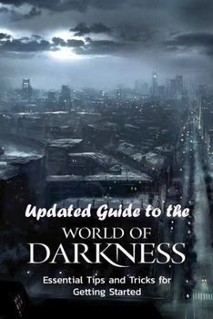 Paperback Updated Guide to the World of Darkness: Essential Tips and Tricks for Getting Started: Teaching Newbies with World of Darkness Game Book