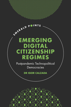 Hardcover Emerging Digital Citizenship Regimes: Postpandemic Technopolitical Democracies Book