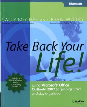 Paperback Take Back Your Life!: Using Microsoft Office Outlook 2007 to Get Organized and Stay Organized [With Quick Reference Poster] Book
