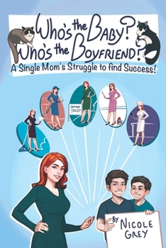 Who's the Baby? Who's the Boyfriend?: A Single Mom's Struggle to Find Success