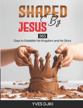 Paperback Shaped by Jesus: 365 days to establish his reign and glory Book