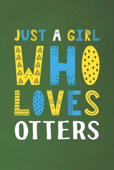 Paperback Just A Girl Who Loves Otters: Funny Otters Lovers Girl Women Gifts Dot Grid Journal Notebook 6x9 120 Pages Book