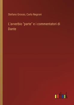 Paperback L'avverbio "parte" e i commentatori di Dante [Italian] Book