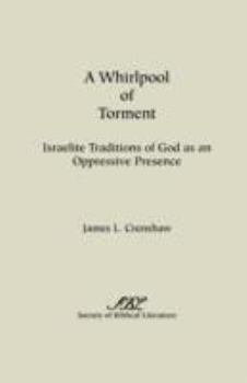 A Whirlpool of Torment: Israelite Traditions of God as an Oppressive Presence - Book #12 of the Overtures to Biblical Theology