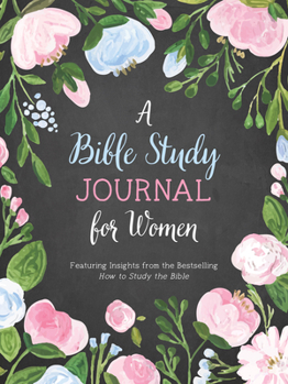 Paperback A Bible Study Journal for Women: Featuring Insights from the Bestselling How to Study the Bible Book