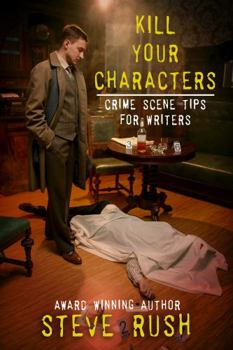 Paperback Kill Your Characters: Crime Scene Tips for Writers Book