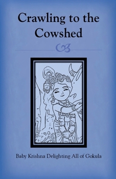 Crawling to the Cowshed: Baby Krishna Delighting All of Gokula