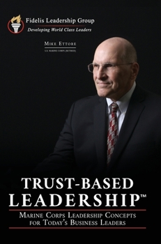Hardcover Trust-Based Leadership: Marine Corps Leadership Concepts for Today's Business Leaders Book