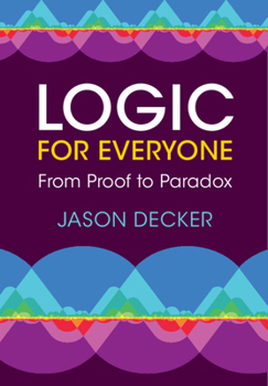 Logic for Everyone: From Proof to Paradox