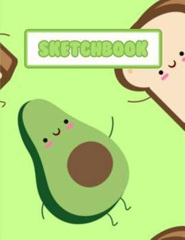 Sketchbook: (kawaii Cute Green Avocado and Toast)