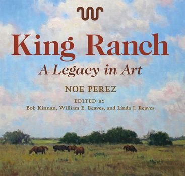 King Ranch: A Legacy in Art - Book  of the Joe and Betty Moore Texas Art Series