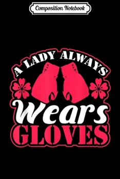 Composition Notebook: Lady Always Wears Boxing Gloves Fighting Gym Girl Journal/Notebook Blank Lined Ruled 6x9 100 Pages