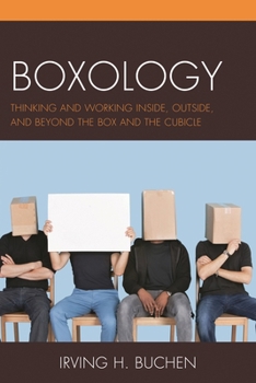 Paperback Boxology: Thinking and Working Inside, Outside, and Beyond the Box and the Cubicle Book