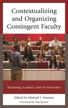 Hardcover Contextualizing and Organizing Contingent Faculty: Reclaiming Academic Labor in Universities Book