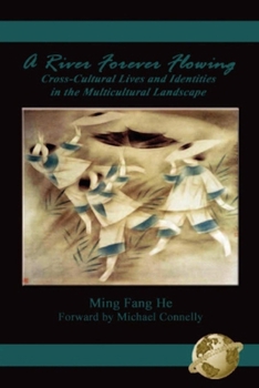 Paperback A River Forever Flowing: Cross-Cultural Lives and Identies in the Multicultural Landscape Book
