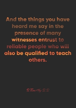 2 Timothy 2:2 Notebook: And the things you have heard me say in the presence of many witnesses entrust to reliable people who will also be qualified ... Christian Journal/Diary Gift, Doodle Present