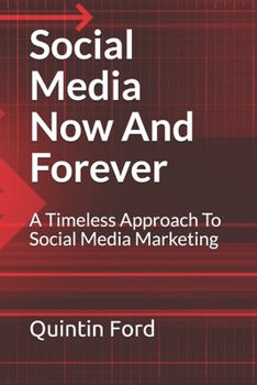 Paperback Social Media Now And Forever: A timeless approach to social media marketing Book