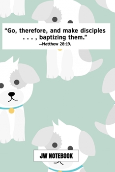 Go Therefore And Make Disciples Baptizing Them Matthew 28:19 JW Notebook: | JW 2020 Year Text Notebook / Journal for Jehovah's Witnesses. Add this ... A PERFECT Jehovahs Witnesses Gift! Puppy