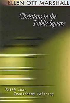 Christians in the Public Square: Faith That Transforms Politics