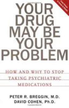 Paperback Your Drug May Be Your Problem: How and Why to Stop Taking Psychiatric Medications Book